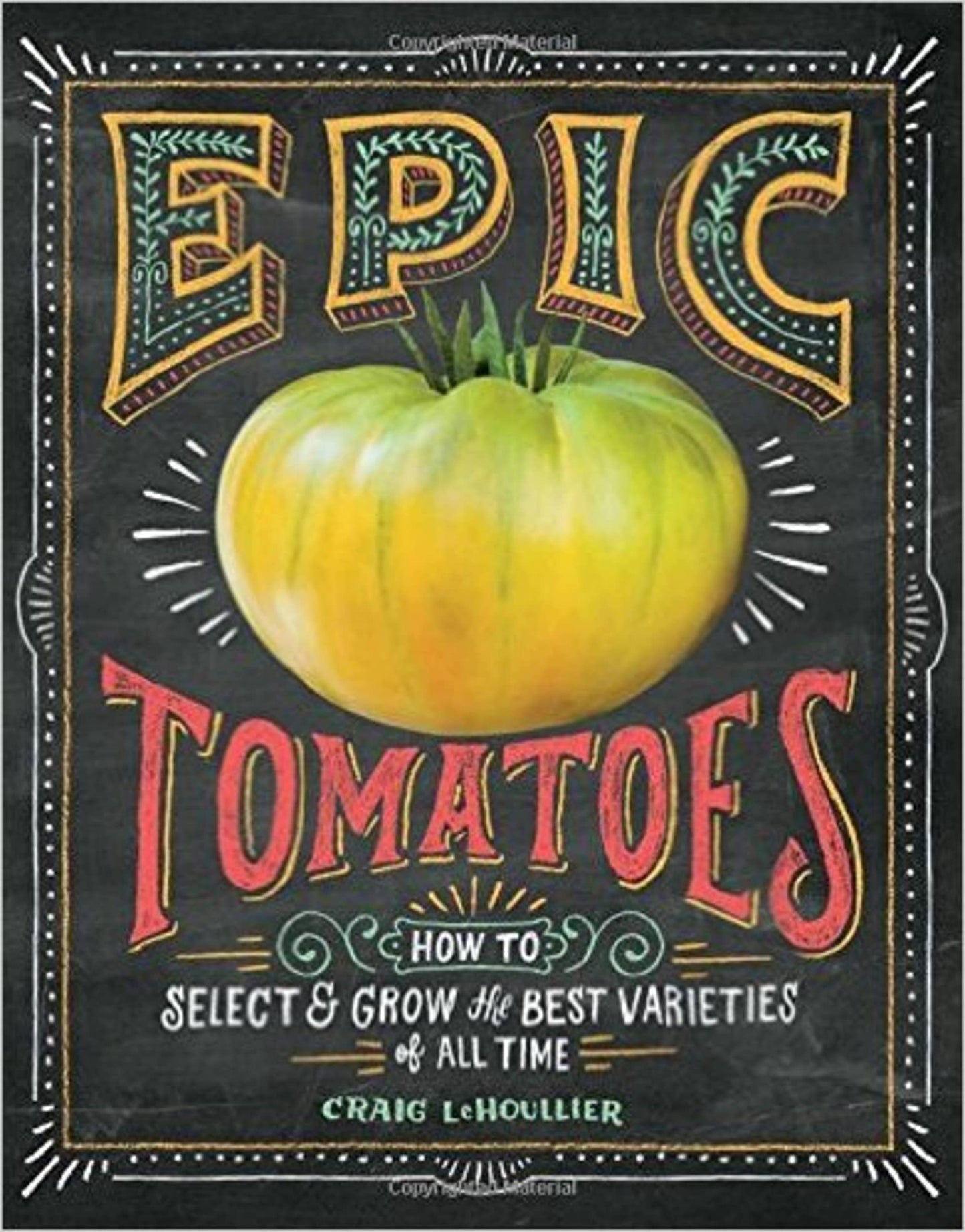 Epic Tomatoes: How to Select and Grow the Best Varieties of All Time Taschenbuch Illustriert, 30. Dezember 2014 DER TOMATENFLÜSTERER